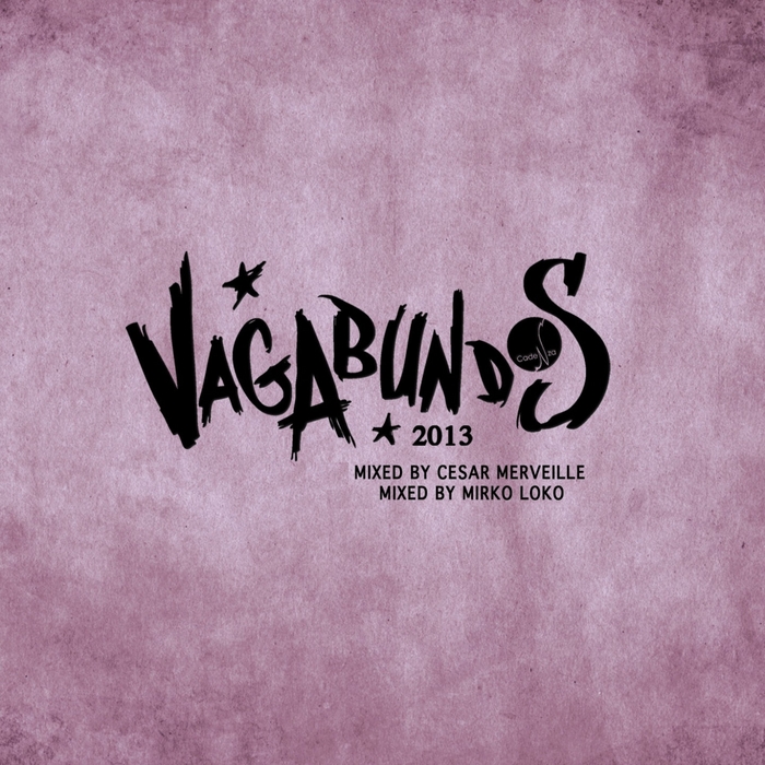 Vagabundos 2013: Mixed By Cesar Merveille & Mirko Loko