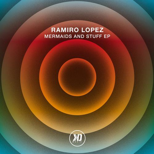 Ramiro Lopez – Mermaids And Stuff EP