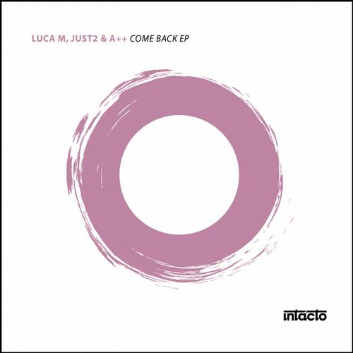 Luca M, JUST2 & A++ – Come Back EP