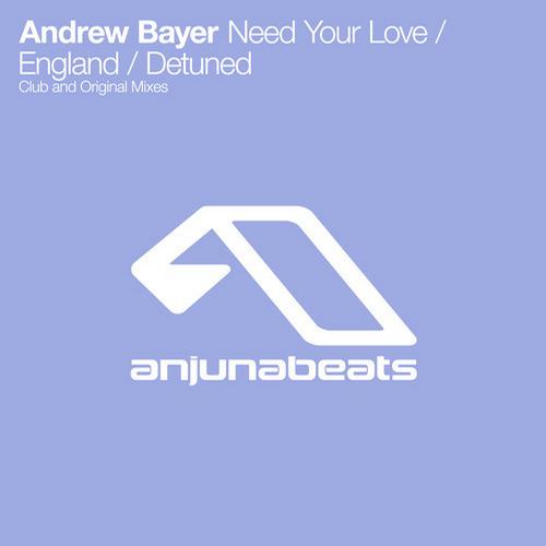 Andrew Bayer – Need Your Love / England / Detuned