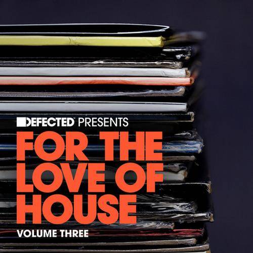 Defected Presents: For The Love Of House Volume 3