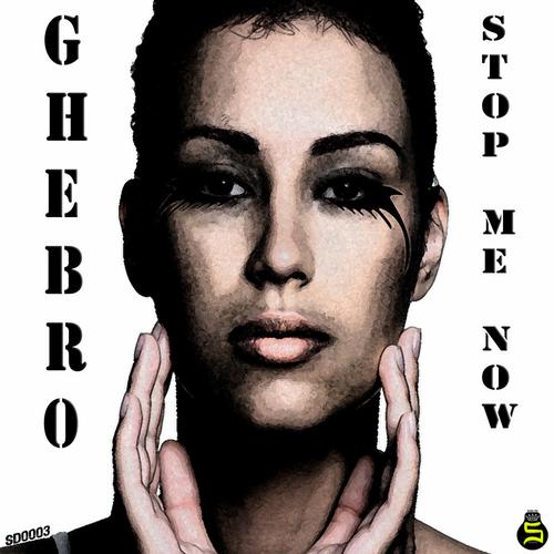 Ghebro – Stop Me Now