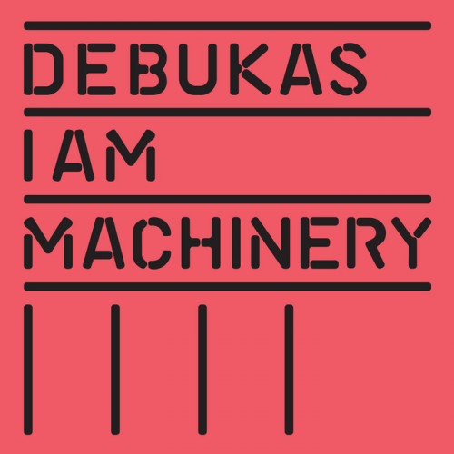Debukas – I Am Machinery