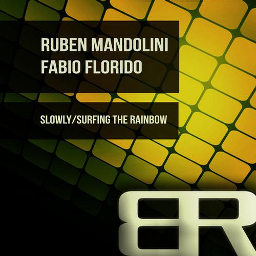 Ruben Mandolini & Fabio Florido – Slowly / Surfing The Rainbow