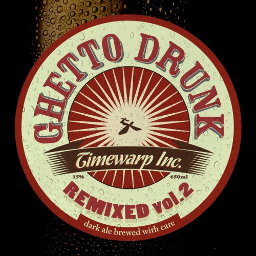 Timewarp Inc – Ghetto Drunk Remixed Vol 2