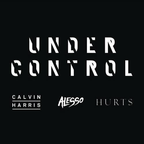 Calvin Harris, Hurts & Alesso – Under Control