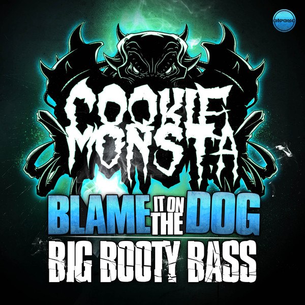 Cookie Monsta – Blame It On The Dog / Big Booty Bass