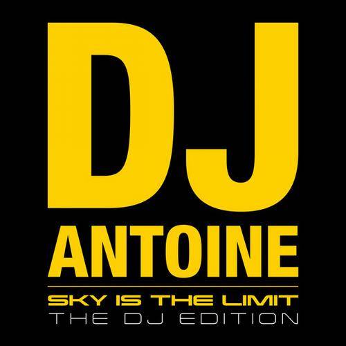DJ Antoine – Sky Is The Limit (DJ Edition)
