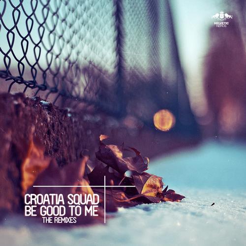 Croatia Squad – Be Good to Me – The Remixes