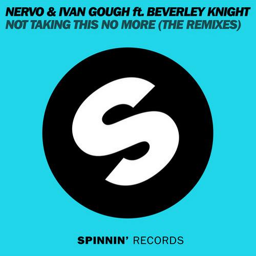 Ivan Gough & NERVO feat. Beverley Knight – Not Taking This No More (The Remixes)
