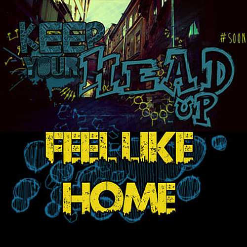 Keep Your Head Up – Feel Like Home