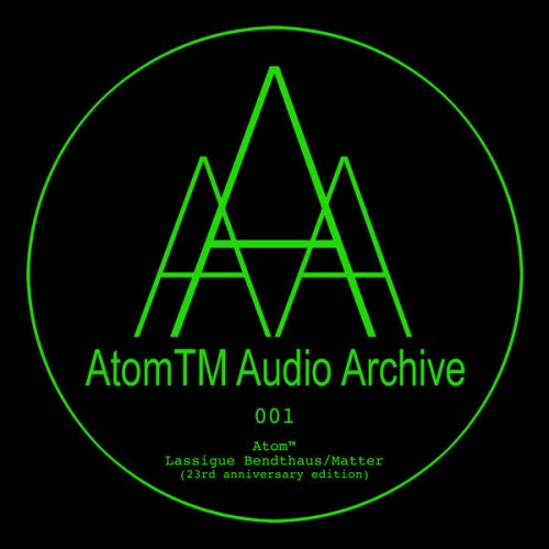 Atom™ – Lassigue Bendthaus/Matter (23rd Anniversary Edition)