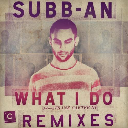 Subb-an – What I Do (Remixes)