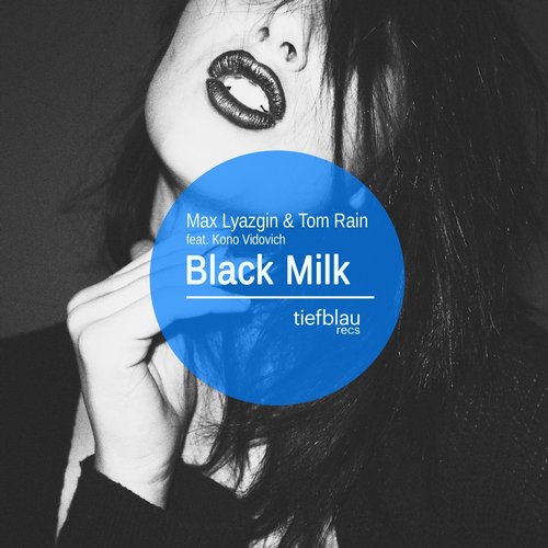 Tom Rain, Max Lyazgin – Black Milk Feat. Kono Vidovich