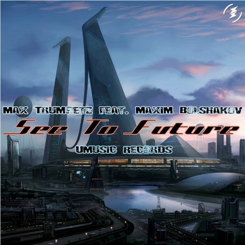 Max Trumpetz feat. Maxim Bolshakov – See The Future
