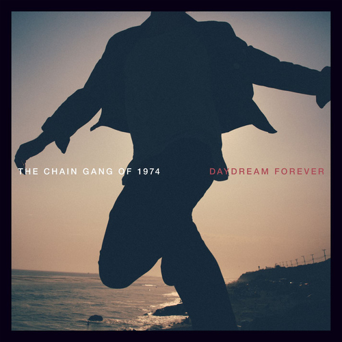 The Chain Gang of 1974 – Daydream Forever