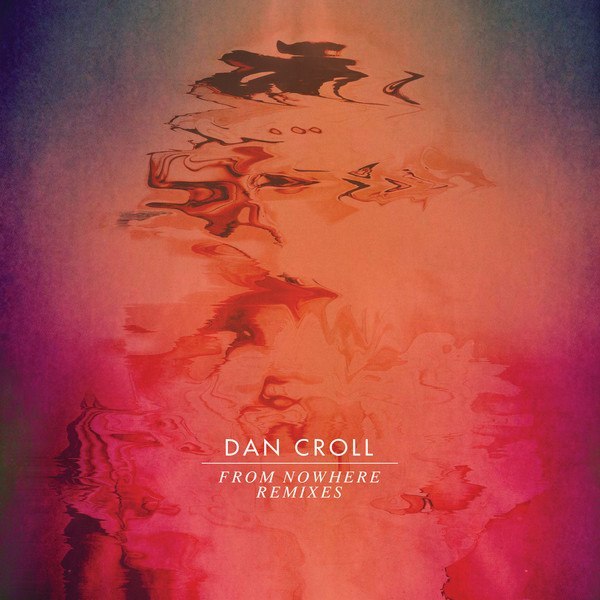 Dan Croll – From Nowhere (Remixes)