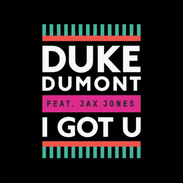 Duke Dumont feat. Jax Jones – I Got U (Remixes)