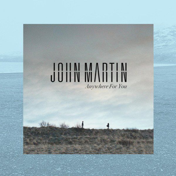 John Martin – Anywhere For You