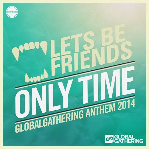 Lets Be Friends – Only Time (GlobalGathering Anthem 2014)