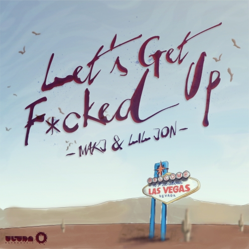 MAKJ & Lil Jon – Let’s Get F*cked Up