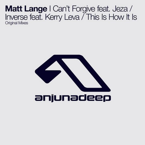 Matt Lange feat. Jeza & Kerry Leva – I Cant Forgive / Inverse / This Is How It Is