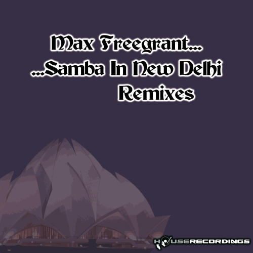 Max Freegrant – Samba In New Delhi (Remixes)