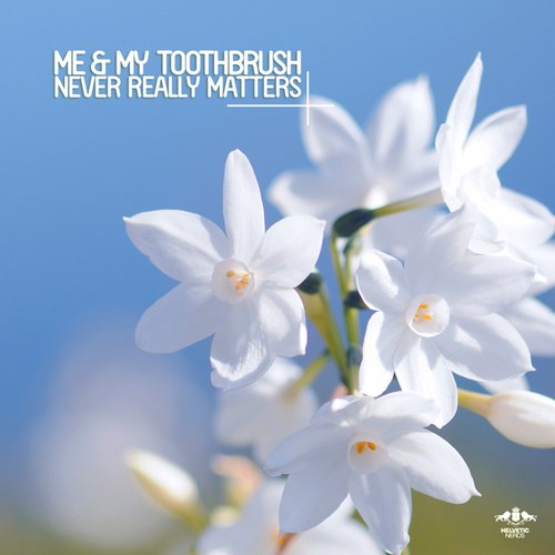 Me & My Toothbrush – Never Really Matters