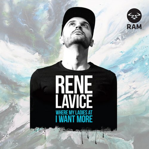 Rene Lavice – Where My Ladies At / I Want More