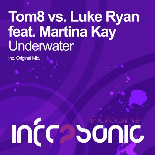 Tom8 Vs. Luke Ryan Feat. Martina Kay – Underwater