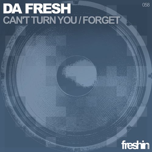 Da Fresh – Cant Turn You / Forget