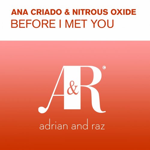 Ana Criado & Nitrous Oxide – Before I Met You