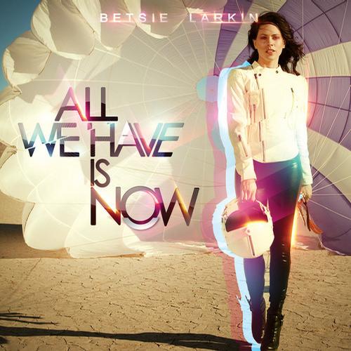 Betsie Larkin – All We Have Is Now