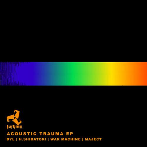 Dyl, H Shiratori, War MacHine & Maject – Acoustic Trauma EP