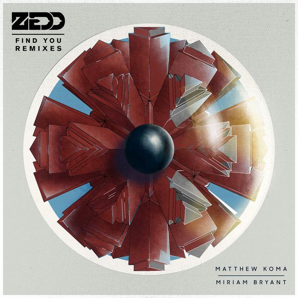 Zedd feat. Matthew Koma & Miriam Bryant – Find You (Remixes)