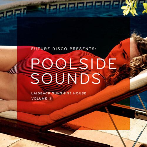 Future Disco Presents: Poolside Sounds Vol 3