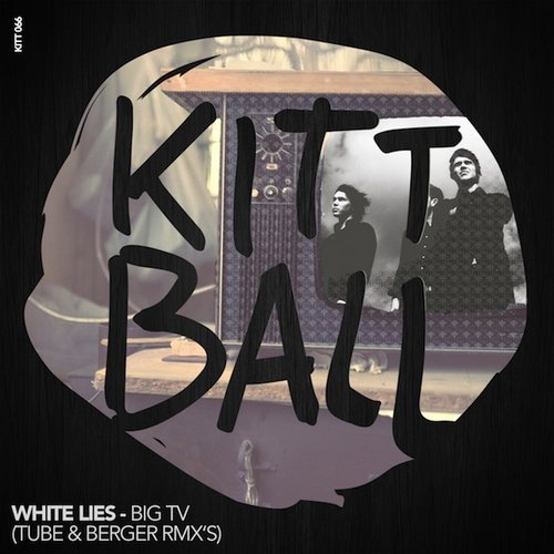 White Lies –  Big TV (Tube & Berger Remixes)