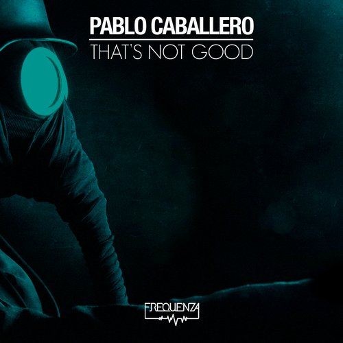 Pablo Caballero – That’s Not Good