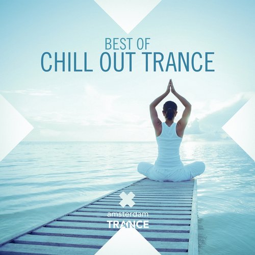 Amsterdam Trance: Best Of Chill Out Trance