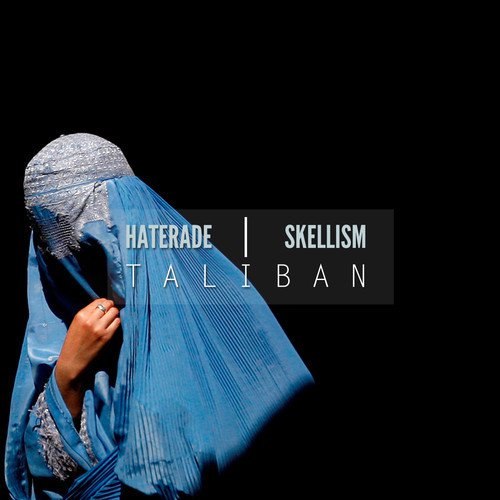 Haterade x Skellism – Taliban