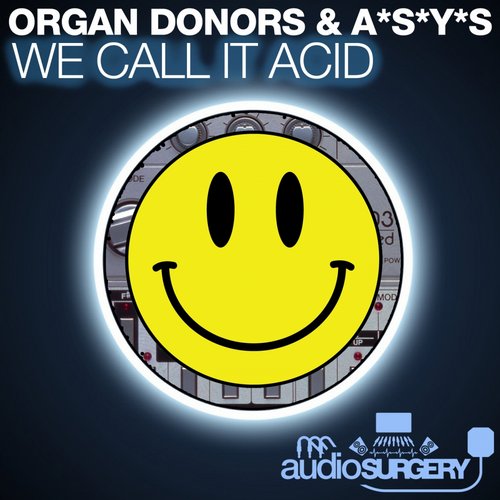 Organ Donors & A*S*Y*S – We Call It Acid