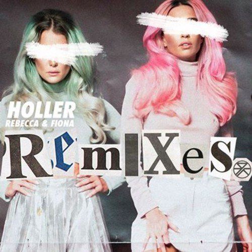 Rebecca & Fiona – Holler (The Remixes)