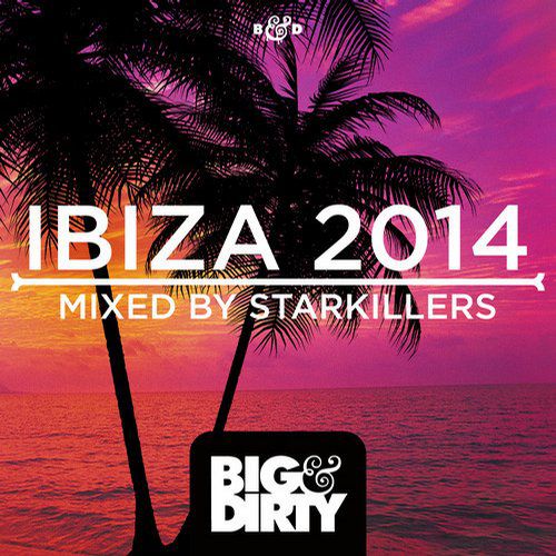 Big & Dirty Ibiza 2014 (Mixed By Starkillers)