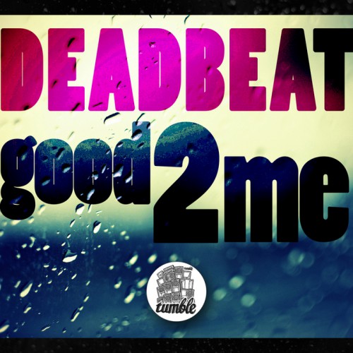 Deadbeat – Good 2 Me