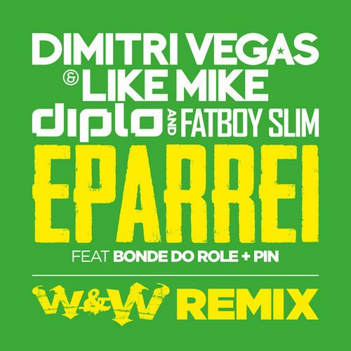 Dimitri Vegas & Like Mike, Diplo & Fatboy Slim feat. Bonde Do Role & Pin – Eparrei (W&W Remix)