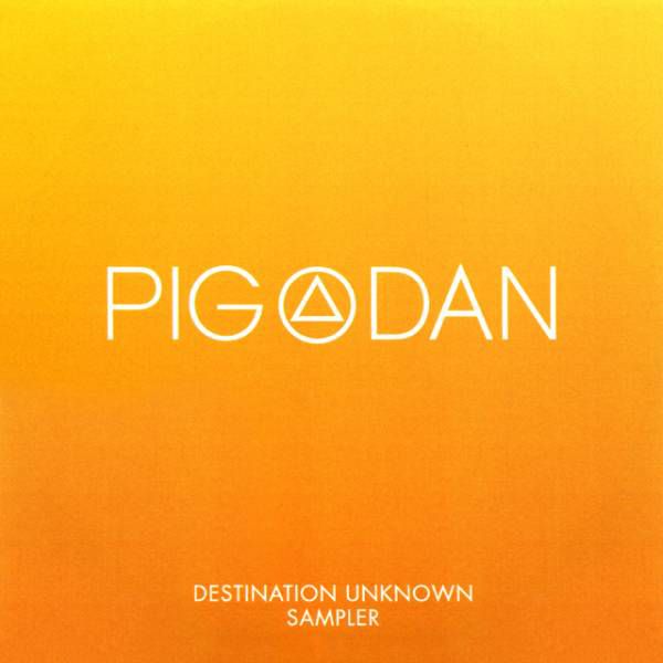 Pig&Dan – Destination Unknown Sampler (Preview by John Digweed)