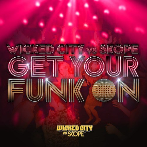 WickedCity & Skope – Get Your Funk On