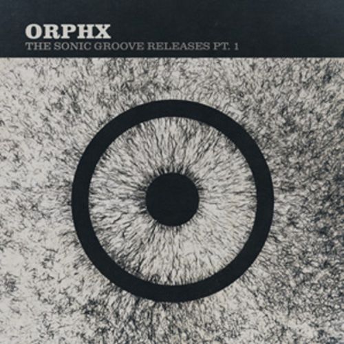 Orphx – The Sonic Groove Releases Pt. 1