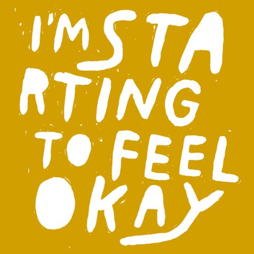 I’m Starting To Feel Okay Volume 6