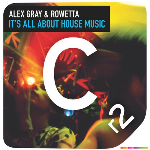 Alex Gray feat. Rowetta – It’s All About House Music